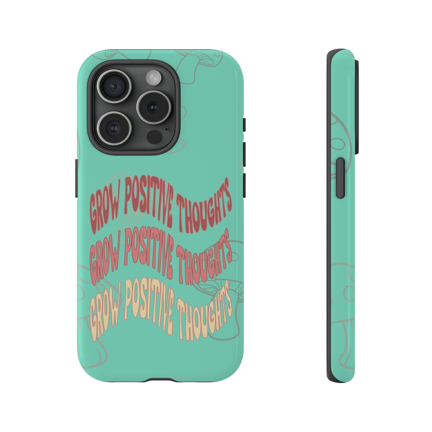 Grow Positive Thoughts Mushroom Phone Case