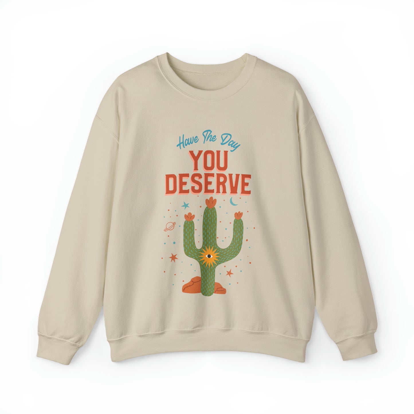 Have The Day You Deserve Cactus Crewneck