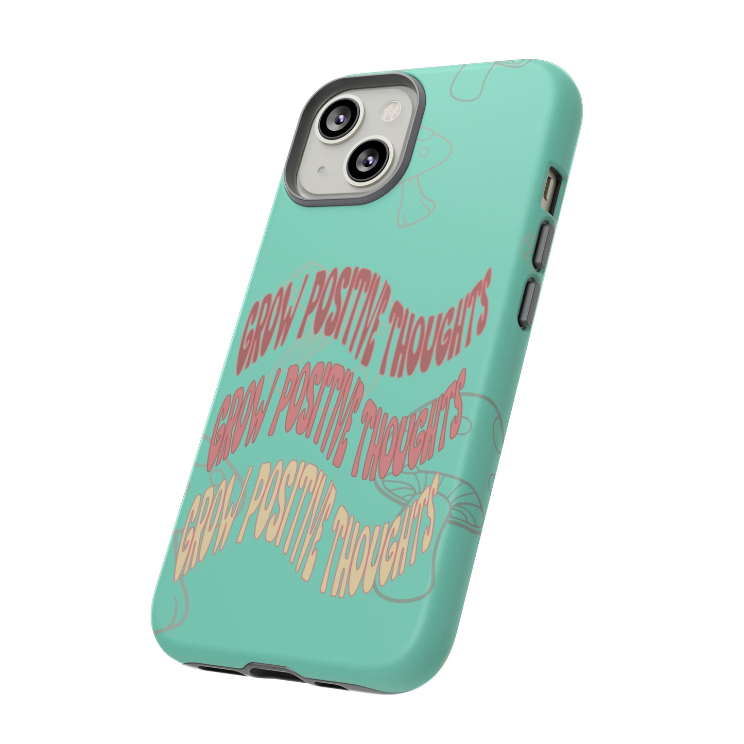 Grow Positive Thoughts Mushroom Phone Case