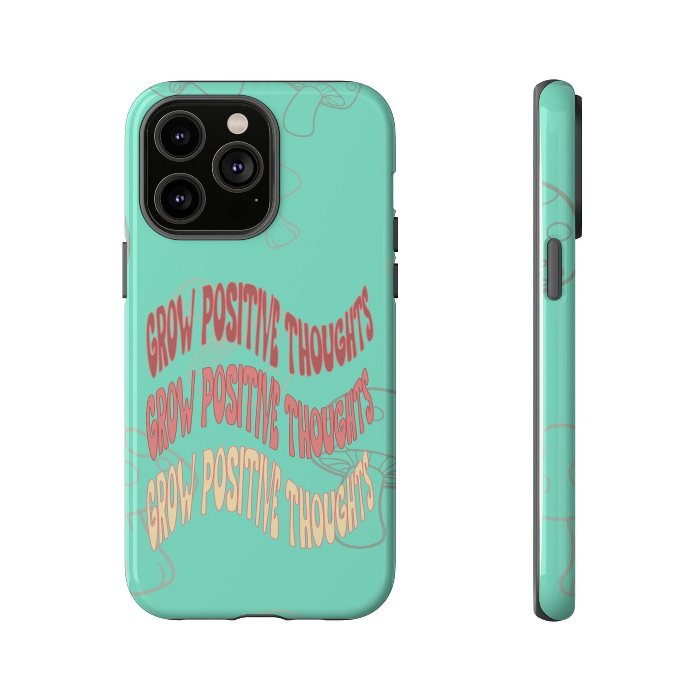 Grow Positive Thoughts Mushroom Phone Case