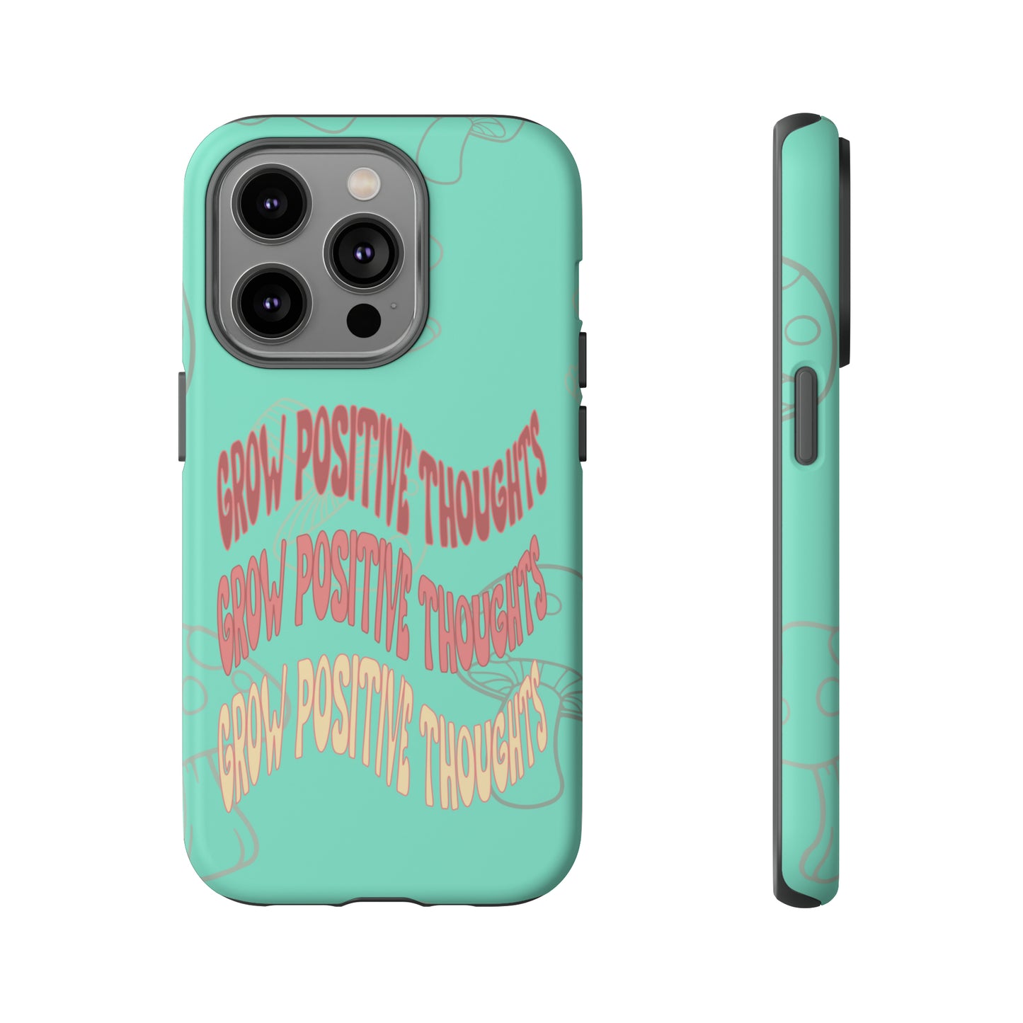 Grow Positive Thoughts Mushroom Phone Case