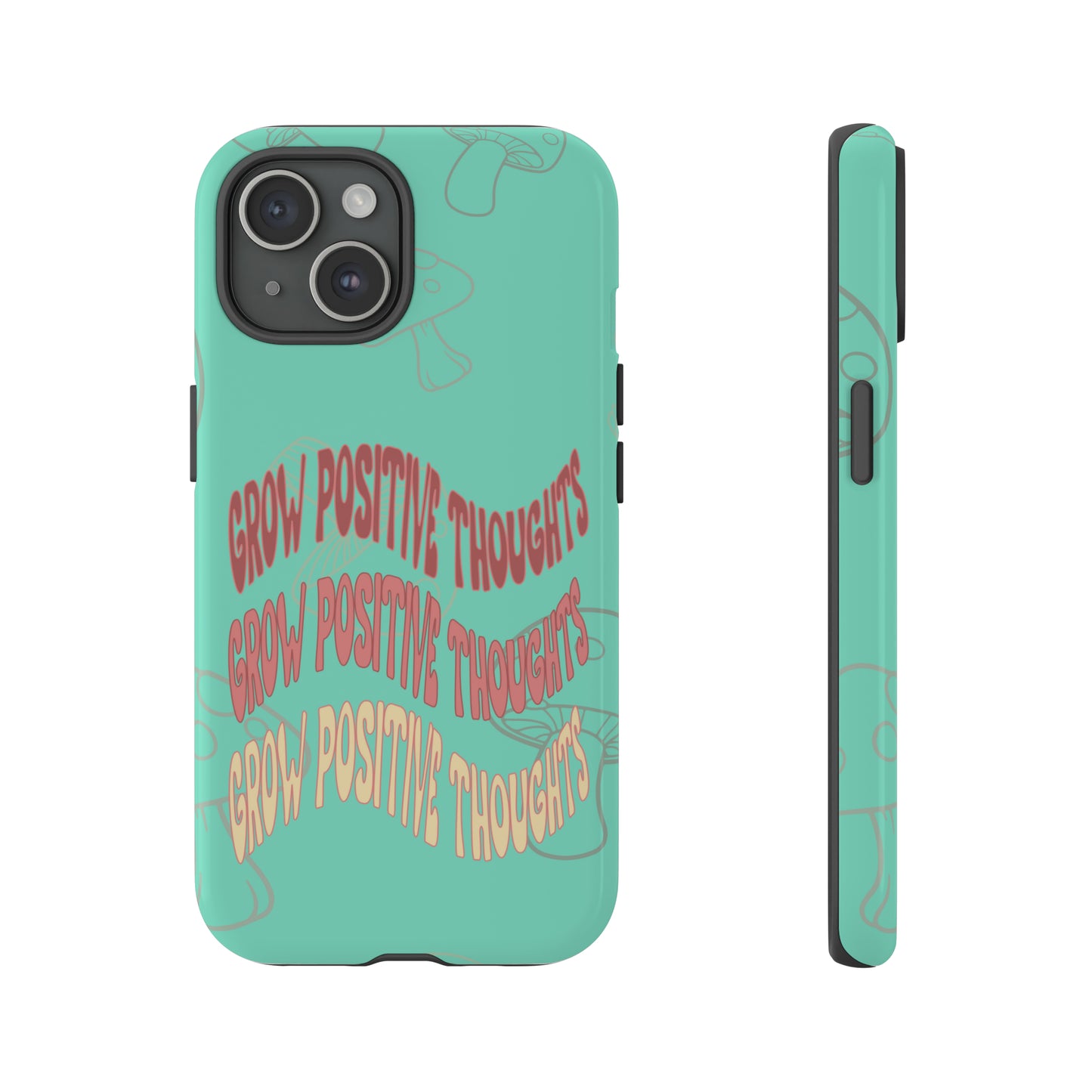 Grow Positive Thoughts Mushroom Phone Case