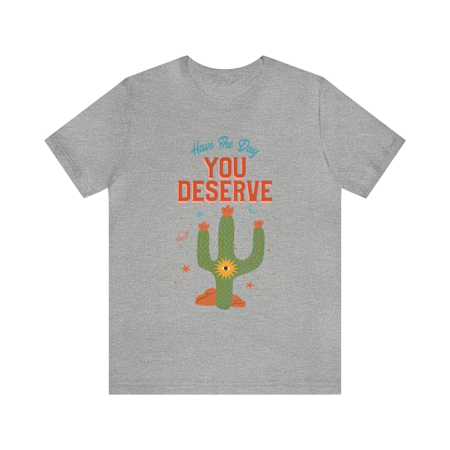 Have The Day You Deserve Cactus Tee