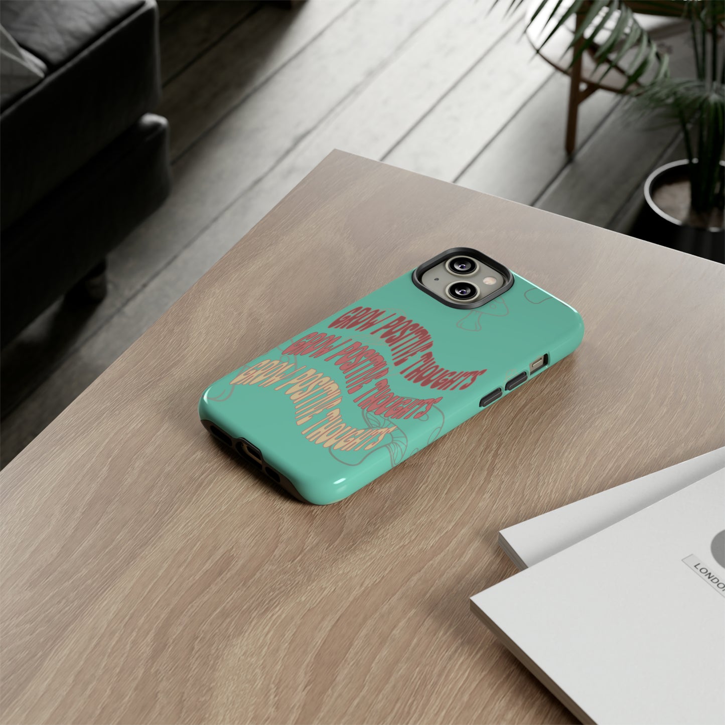 Grow Positive Thoughts Mushroom Phone Case