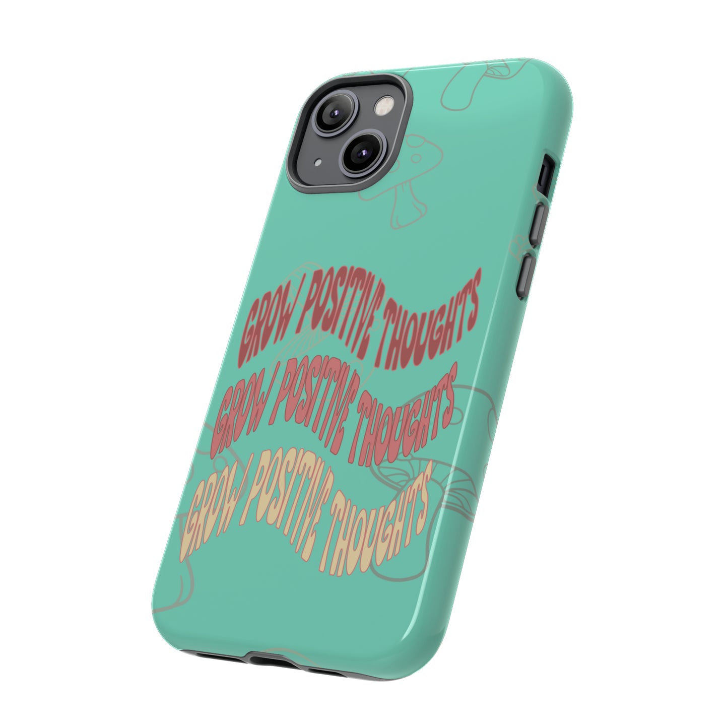 Grow Positive Thoughts Mushroom Phone Case