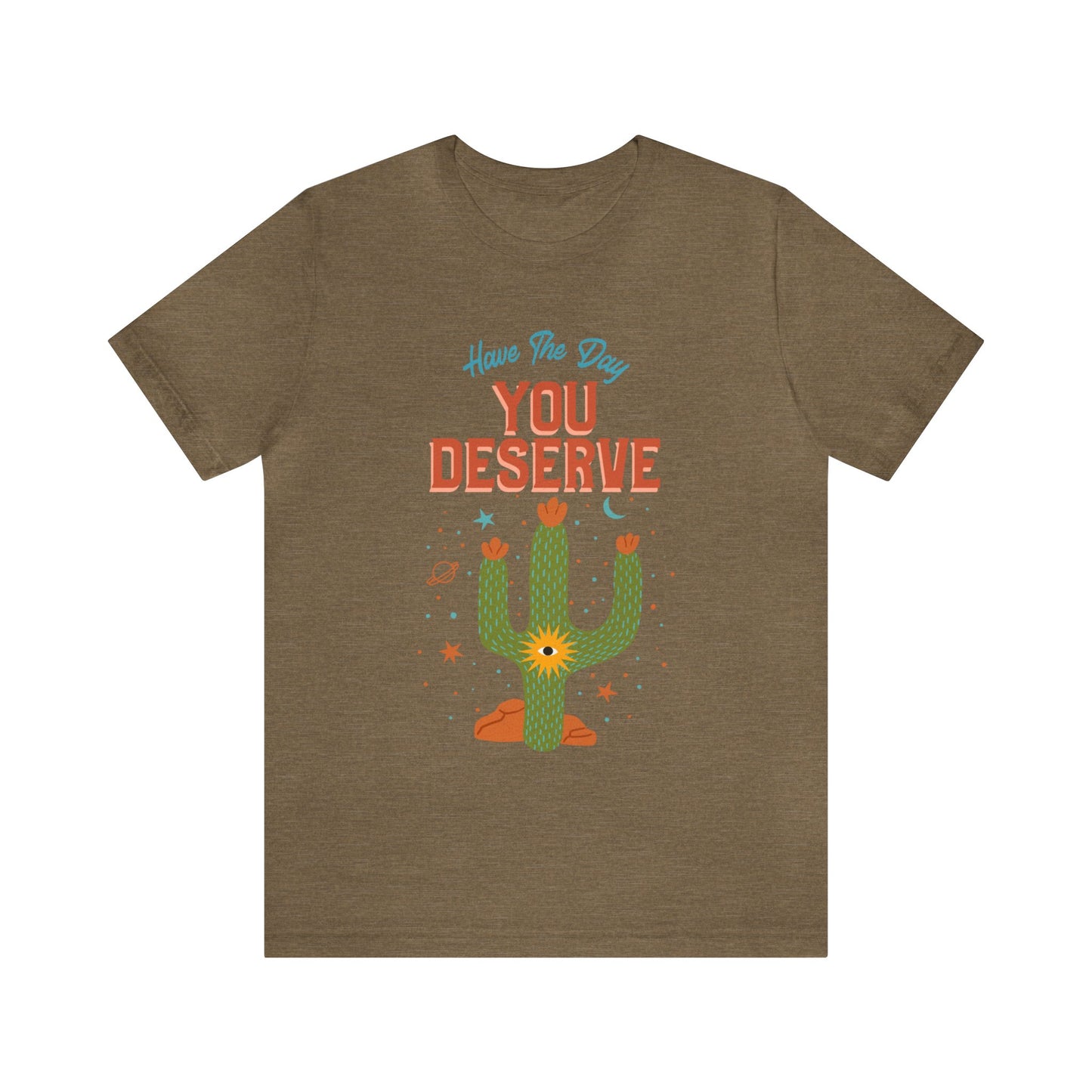 Have The Day You Deserve Cactus Tee