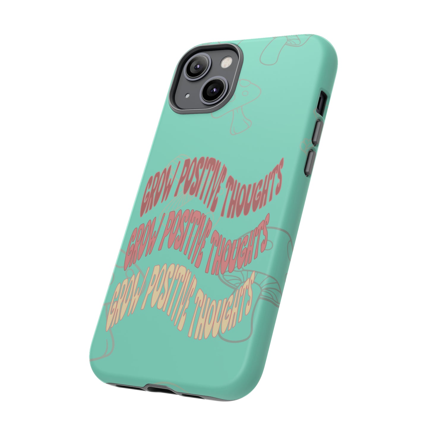 Grow Positive Thoughts Mushroom Phone Case