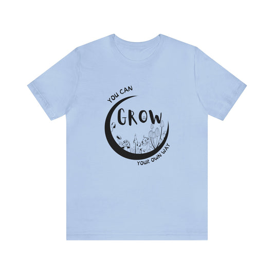 You Can Grow Your Own Way Unisex Graphic Tee