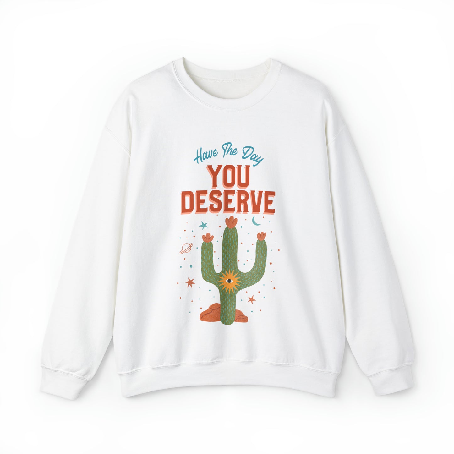 Have The Day You Deserve Cactus Crewneck