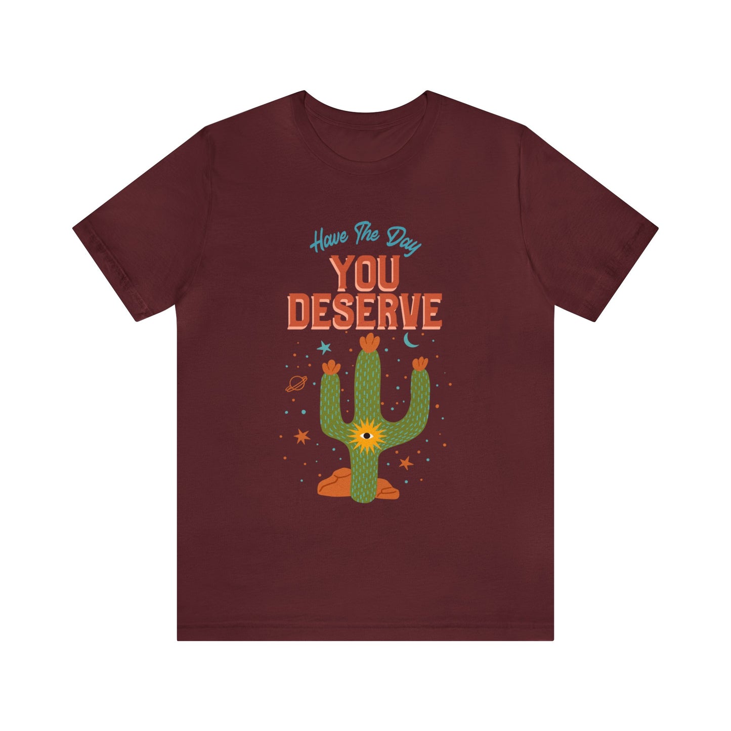 Have The Day You Deserve Cactus Tee