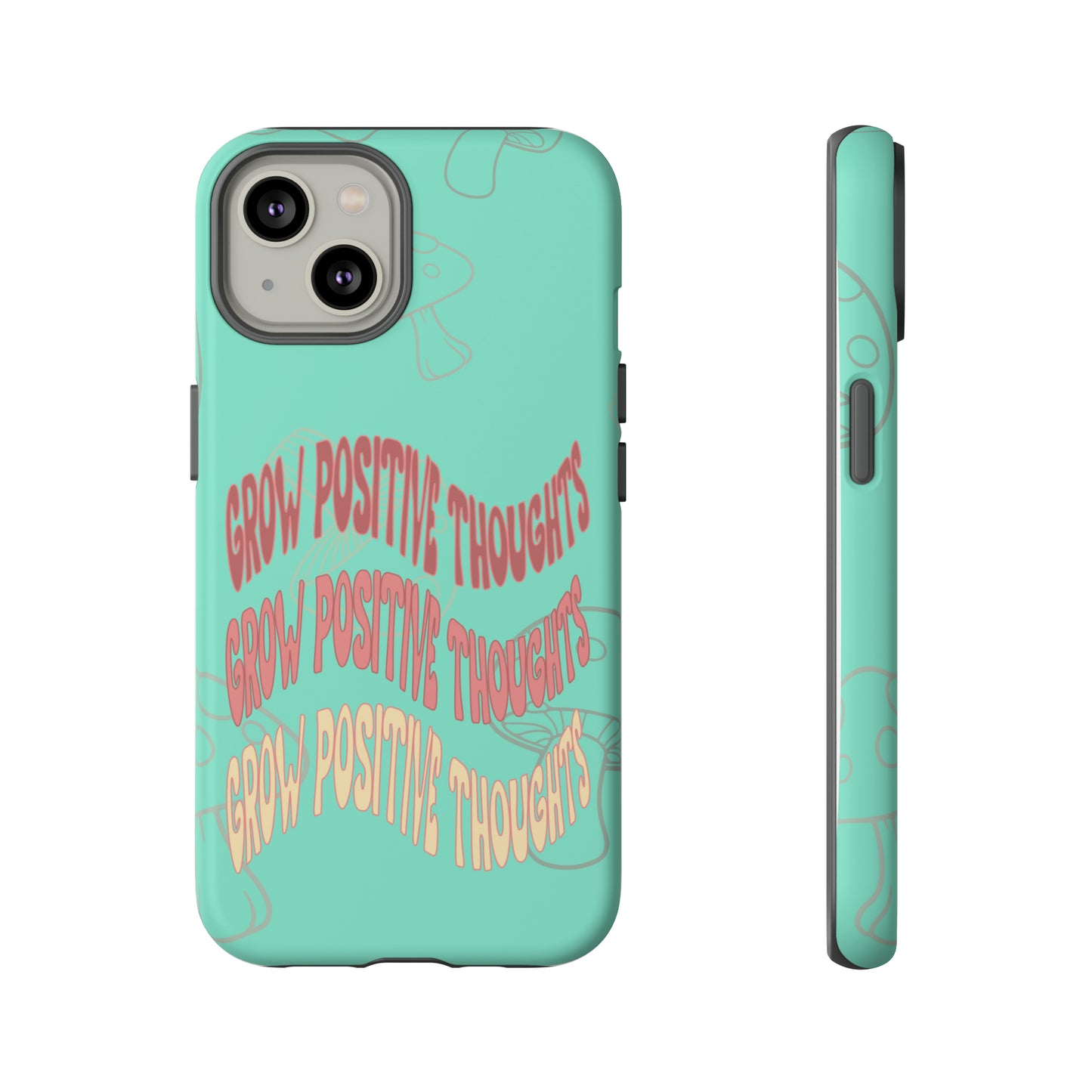 Grow Positive Thoughts Mushroom Phone Case