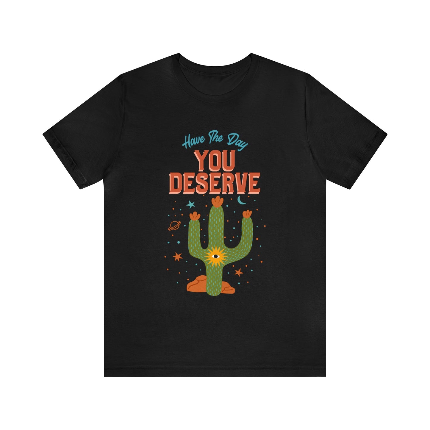 Have The Day You Deserve Cactus Tee