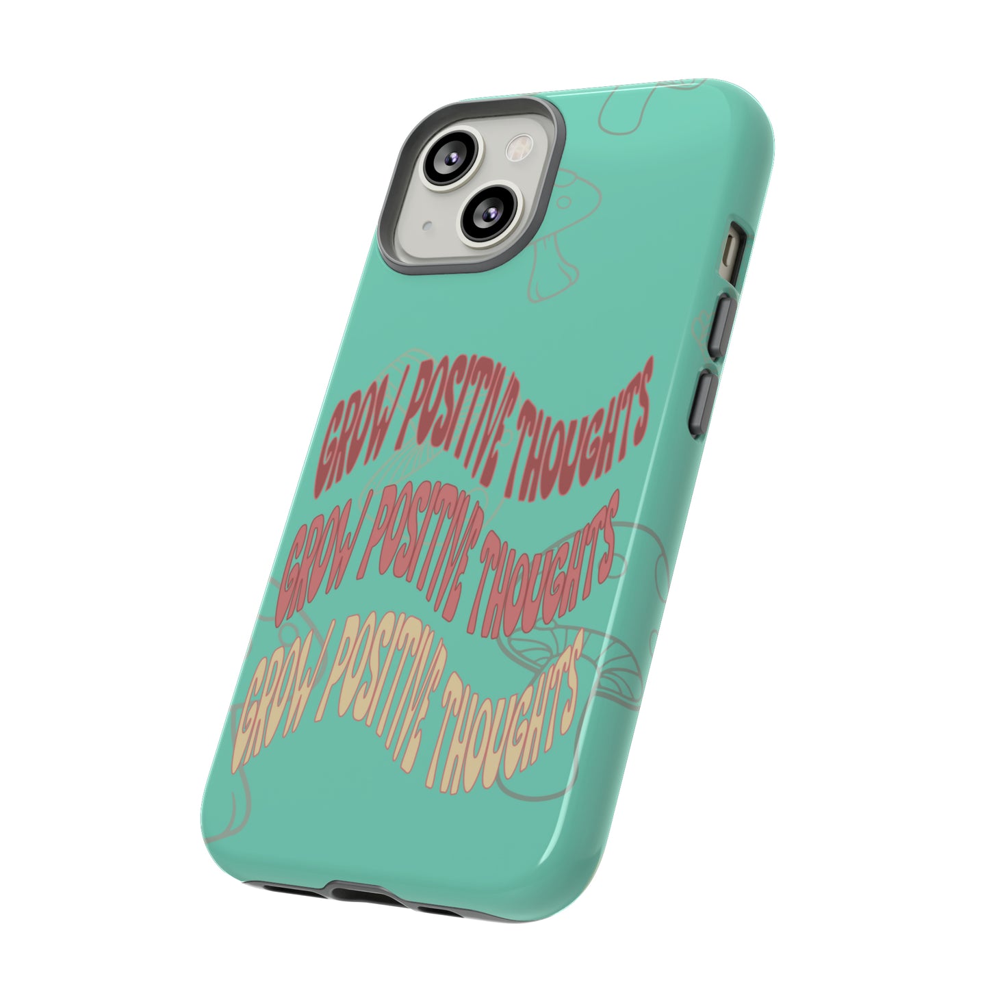 Grow Positive Thoughts Mushroom Phone Case