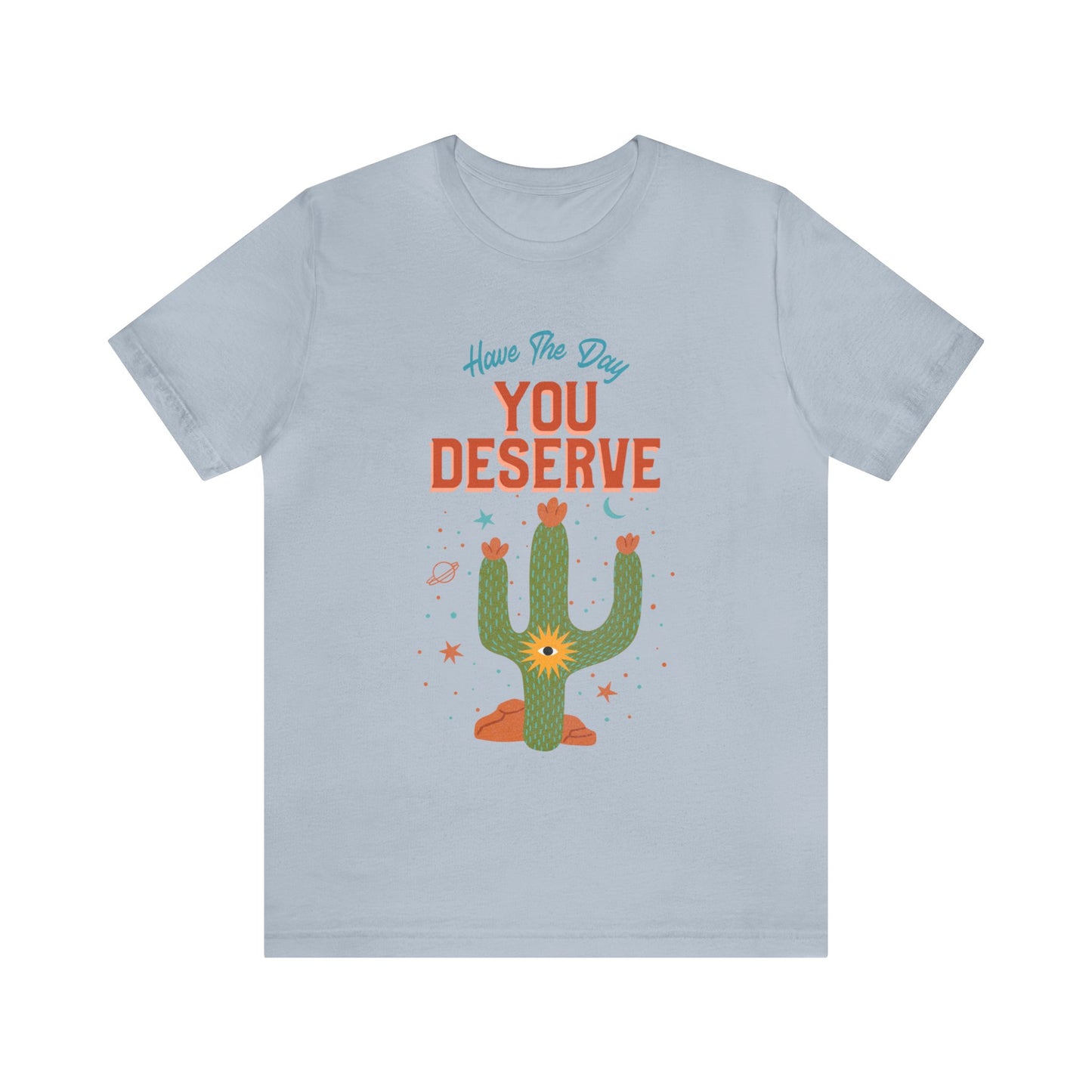 Have The Day You Deserve Cactus Tee