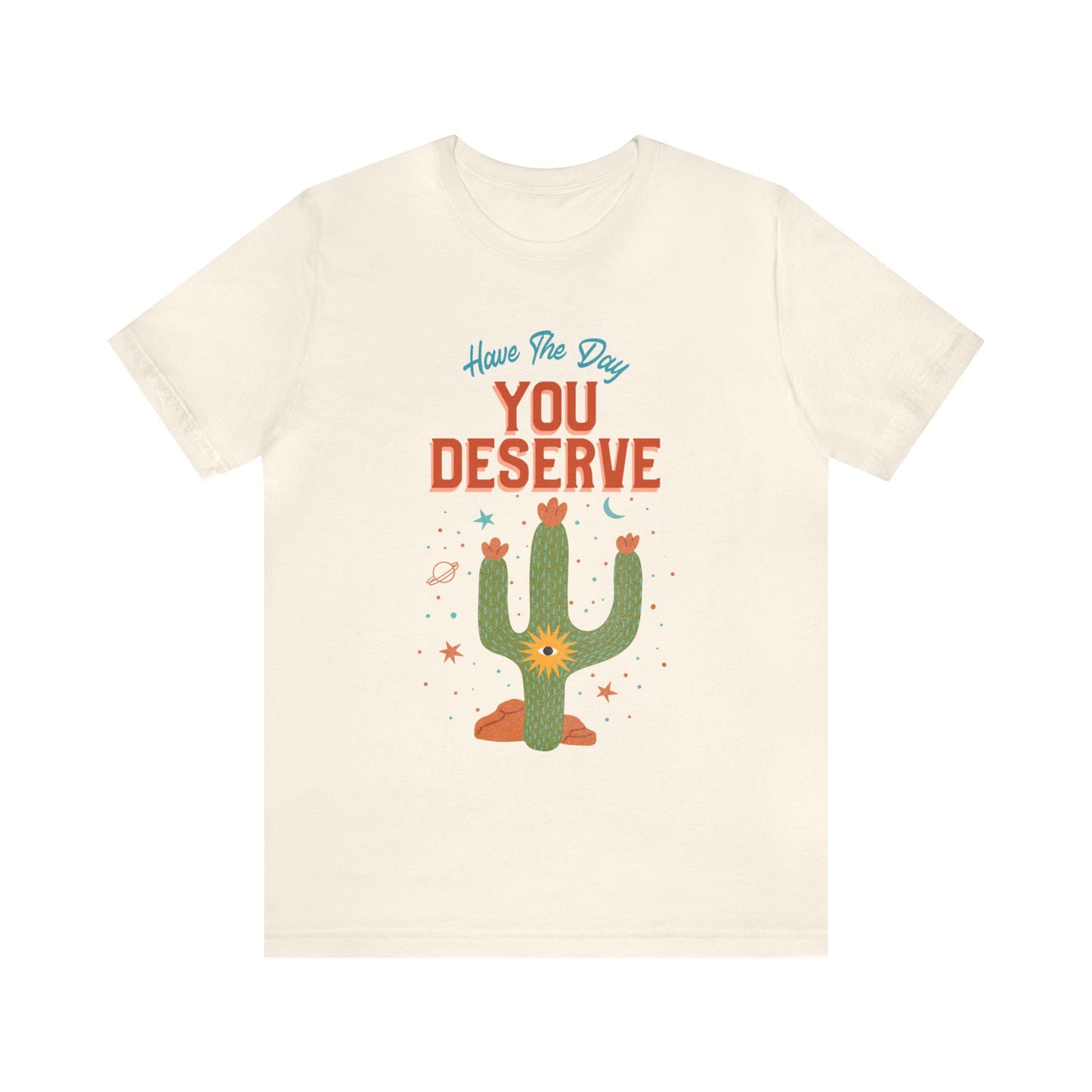 Have The Day You Deserve Cactus Tee