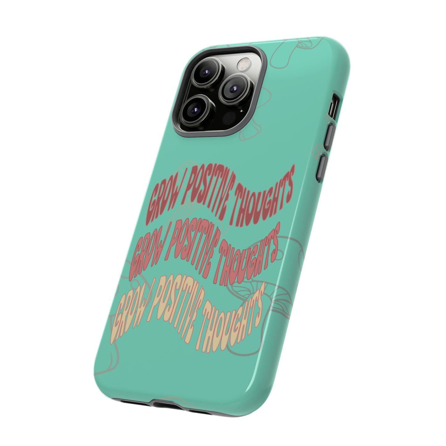 Grow Positive Thoughts Mushroom Phone Case