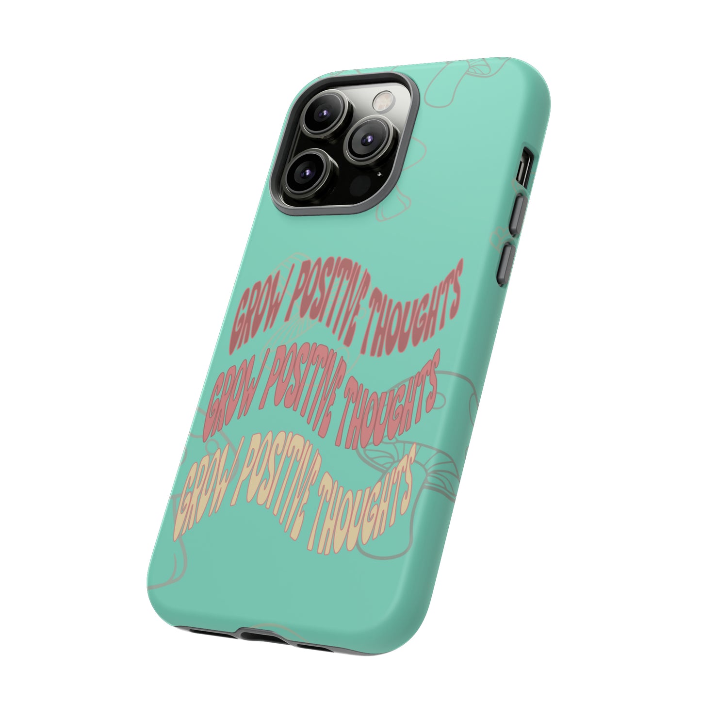 Grow Positive Thoughts Mushroom Phone Case